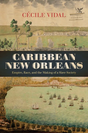 Caribbean New Orleans : Empire, Race, and the Making of a Slave Society